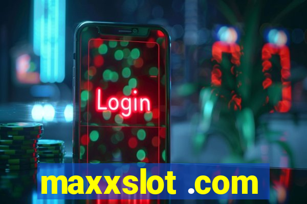 maxxslot .com